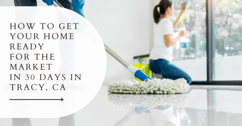 How to Get Your Home Ready for the Market in 30 Days in Tracy, CA